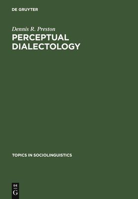 Perceptual Dialectology: Nonlinguists' Views of Areal Linguistics - Preston, Dennis R