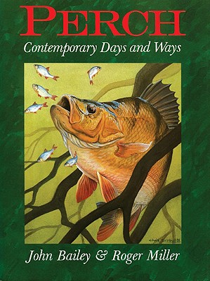 Perch: Contemporary Days and Ways - Bailey, John, and Miller, Roger