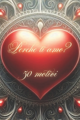 Perch? ti amo? 50 motivi: regalo perfetto per esprimere tutto il tuo amore durante le feste! Sorprendi chi ami a Natale, San Valentino, anniversari o compleanni con un dono che racchiude 50 motivi speciali - Ted