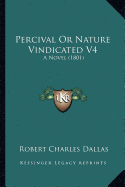 Percival Or Nature Vindicated V4: A Novel (1801)