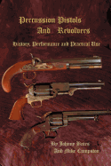 Percussion Pistols and Revolvers: History, Performance and Practical Use