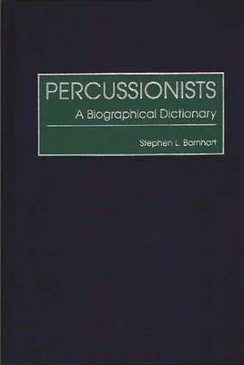 Percussionists: A Biographical Dictionary - Barnhart, Stephen L