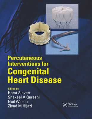 Percutaneous Interventions for Congenital Heart Disease - Sievert, Horst (Editor), and Qureshi, Shakeel (Editor), and Wilson, Neil (Editor)