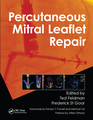 Percutaneous Mitral Leaflet Repair: MitraClip Therapy for Mitral Regurgitation - Feldman, Ted (Editor), and St Goar, Frederick (Editor)