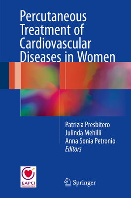 Percutaneous Treatment of Cardiovascular Diseases in Women - Presbitero, Patrizia (Editor), and Mehilli, Julinda (Editor), and Petronio, Anna Sonia (Editor)