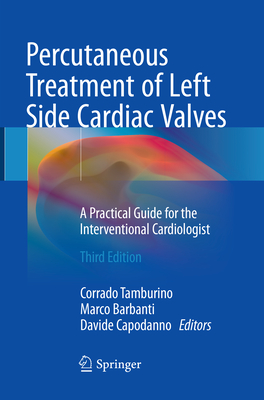 Percutaneous Treatment of Left Side Cardiac Valves: A Practical Guide for the Interventional Cardiologist - Tamburino, Corrado (Editor), and Barbanti, Marco (Editor), and Capodanno, Davide (Editor)