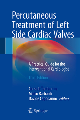 Percutaneous Treatment of Left Side Cardiac Valves: A Practical Guide for the Interventional Cardiologist - Tamburino, Corrado (Editor), and Barbanti, Marco (Editor), and Capodanno, Davide (Editor)