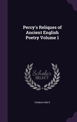 Percy's Reliques of Ancient English Poetry Volume 1 - Percy, Thomas, Bp.