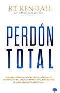 Perd?n Total: Cuando Todo En Tu Interior Quiere Guardar Rencor, Sealar Con Un Dedo Acusador Y Recordar El Dolor, Dios Quiere Que Hagas a Un Lado Todas Esas Cosas