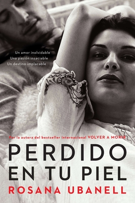 Perdido En Tu Piel (Lost in Your Skin): Una Novela: Un Amor Inolvidable. Una Pasi?n Insaciable. Un Destino Implacable. - Ubanell, Rosana