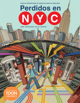 Perdidos En NYC: Una Aventura En El Metro: A Toon Graphic - Spiegelman, Nadja, and Garcia Sanchez, Sergio (Illustrator)
