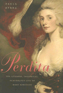 Perdita: The Literary, Theatrical, Scandalous Life of Mary Robinson