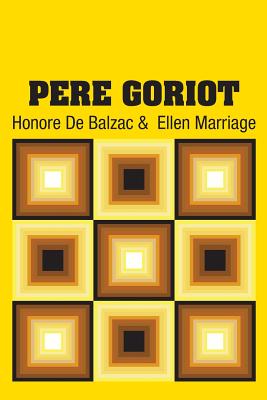 Pere Goriot - De Balzac, Honore, and Marriage, Ellen (Translated by)