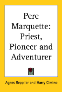 Pere Marquette: Priest, Pioneer and Adventurer