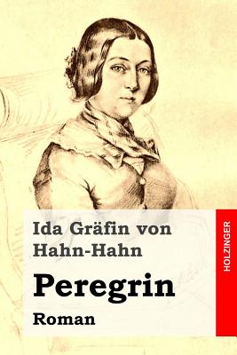 Peregrin: Roman - Grafin Von Hahn-Hahn, Ida