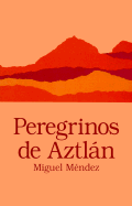 Peregrinos de Aztlan - Mendez, Miguel