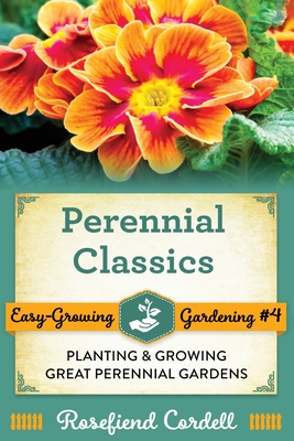 Perennial Classics: Planting and Growing Great Perennial Gardens - Cordell, Rosefiend