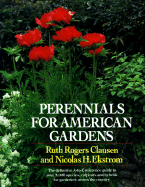 Perennials for American Gardens: The Definitive A-To-Z Reference Guide to Over 3,000 Species, Cultivars and Hybrids for Gardeners Across the Country