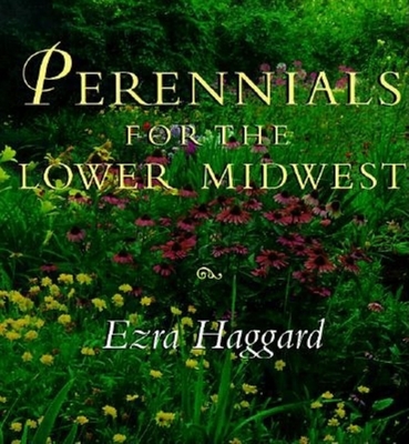 Perennials for the Lower Midwest - Haggard, Ezra