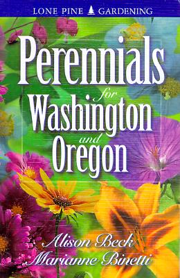 Perennials for Washington and Oregon - Binetti, Marianne, and Beck, Alison, and Arnfield, Edwin