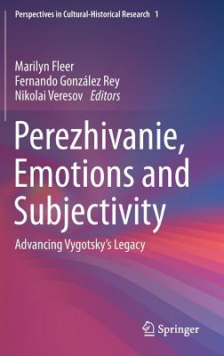 Perezhivanie, Emotions and Subjectivity: Advancing Vygotsky's Legacy - Fleer, Marilyn, Professor (Editor), and Gonzlez Rey, Fernando (Editor), and Veresov, Nikolai (Editor)