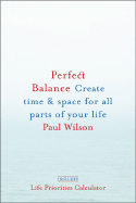 Perfect Balance: Create Time and Space for All Parts of Your Life - Wilson, Paul