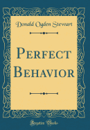 Perfect Behavior (Classic Reprint)