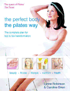 Perfect Body the Pilates Way: The Complete Plan for Top to Toe Transformation