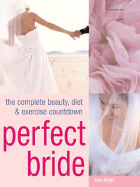 Perfect Bride: The Complete Beauty, Diet & Exercise Countdown