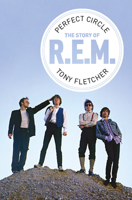 Perfect Circle: The Story of R.E.M. - Fletcher, Tony