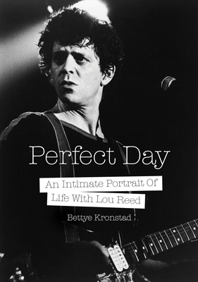 Perfect Day: An Intimate Portrait of Life with Lou Reed - Kronstad, Bettye