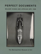 Perfect Documents: Walker Evans and African Art, 1935 - Webb, Virginia-Lee