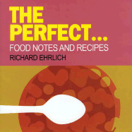 Perfect...: Food Notes and Recipes