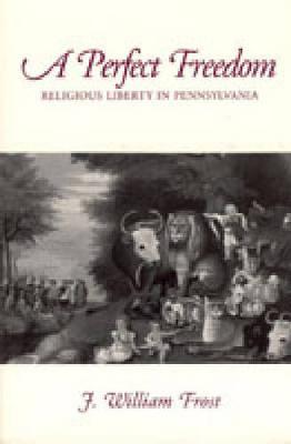 Perfect Freedom: Religious Liberty - Frost, J William, and Frost, William J