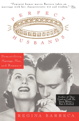 Perfect Husbands (& Other Fairy Tales): Demystifying Marriage, Men, and Romance - Barreca, Regina