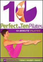 Perfect in Ten: Pilates 10-Minute Workouts