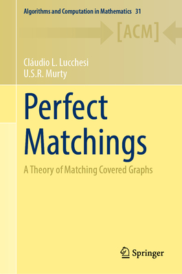 Perfect Matchings: A Theory of Matching Covered Graphs - Lucchesi, Cludio L., and Murty, U.S.R.