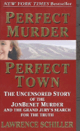 Perfect Murder, Perfect Town: The Uncensored Story of the JonBenet Murder and the Grand Jury's Search for the Truth