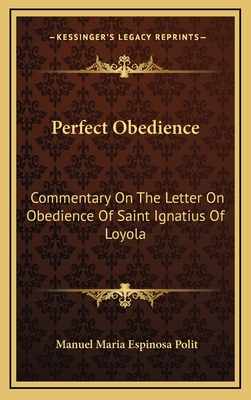 Perfect Obedience: Commentary on the Letter on Obedience of Saint Ignatius of Loyola - Polit, Manuel Maria Espinosa