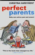 Perfect Parents: Baby-Care Advice Past and Present - Hardyment, Christina