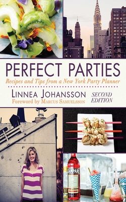 Perfect Parties: Recipes and Tips from a New York Party Planner - Johansson, Linnea, and Samuelsson, Marcus (Foreword by)