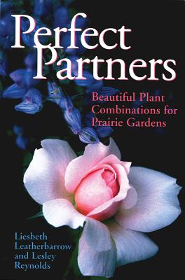 Perfect Partners: Beautiful Plant Combinations for Prairie Gardens - Leatherbarrow, Liesbeth