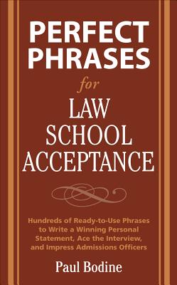 Perfect Phrases for Law School Acceptance: Hundreds of Ready-To-Use Phrases to Write a Winning Personal Statement, Ace the Interview, and Impress Admissions Officers - Bodine, Paul