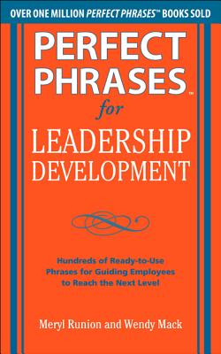 Perfect Phrases for Leadership Development: Hundreds of Ready-To-Use Phrases for Guiding Employees to Reach the Next Level - Runion, Meryl, and Mack, Wendy