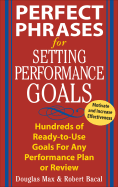 Perfect Phrases for Setting Performance Goals: Hundreds of Ready-To-Use Goals for Any Performance Plan or Review