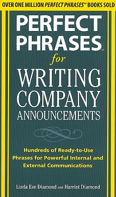 Perfect Phrases for Writing Company Announcements: Hundreds of Ready-To-Use Phrases for Powerful Internal and External Communications - Diamond, Harriet, and Diamond, Linda Eve