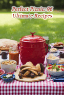 Perfect Picnic: 96 Ultimate Recipes