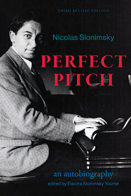 Perfect Pitch, Third Revised Edition: An Autobiography - Slonimsky, Nicolas, and Yourke, Electra Slonimsky (Editor)