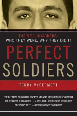 Perfect Soldiers: The 9/11 Hijackers: Who They Were, Why They Did It - McDermott, Terry