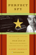 Perfect Spy: The Incredible Double Life of Pham Xuan An, Time Magazine Reporter and Vietnamese Communist Agent - Berman, Larry